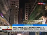 BT: Estudyante, patay matapos mahulog mula sa roof deck matapos mag-selfie
