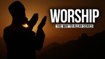 Worship - The Way to Allah