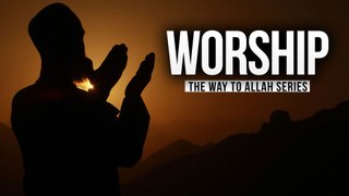 Worship - The Way to Allah