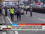 BT: Paghihigpit sa paggamit ng yellow bus lane, sinimulan ngayong araw