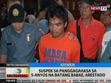 BT: Suspek sa panggagahasa sa 5-anyos na batang babae sa Maynila, arestado