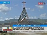 BT: Mahigpit na seguridad, ipinatutupad sa Int'l Eucharistic Congress sa Cebu