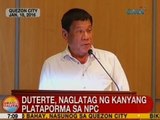 UB: Duterte, naglatag ng kanyang plataporma sa NPC