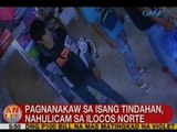 UB: Pagnanakaw sa isang tindahan, nahulicam sa Ilocos Norte