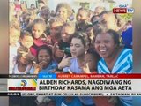 BT: Alden Richards, nagdiwang ng birthday kasama ang mga aeta