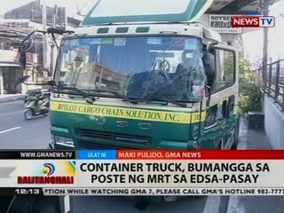 BT: Container truck, bumangga sa poste ng MRT sa EDSA-Pasay