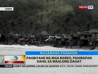 BT: Pagbiyahe ng mga barko, pahirapan dahil sa maalong dagat