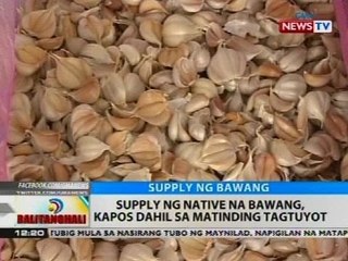 BT: Supply ng native na bawang, kapos dahil sa matinding tagtuyot