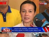 NTVL: Solicitor General, nanindigang natural-born Filipino si Sen. Grace Poe