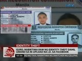 24 Oras: Guro, nabiktima raw ng identity theft dahil umano sa in-upload na I.D. sa Facebook