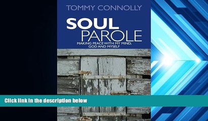 Online Tommy Connolly Soul Parole: Making Peace with My Mind, GOD and Myself (Volume 1) Full Book