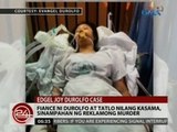 24 Oras: Fiance ni Durolfo at 3 nilang kasama, sinampahan ng reklamong murder