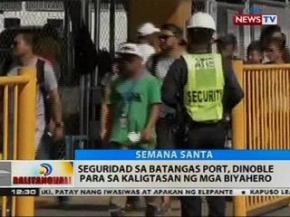 BT: Seguridad sa Batangas Port, dinoble para sa kaligtasan ng mga biyahero