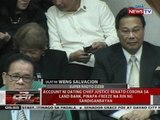 QRT: Account ni dating CJ Renato Corona sa Land Bank, pinapa-freeze na rin ng Sandiganbayan
