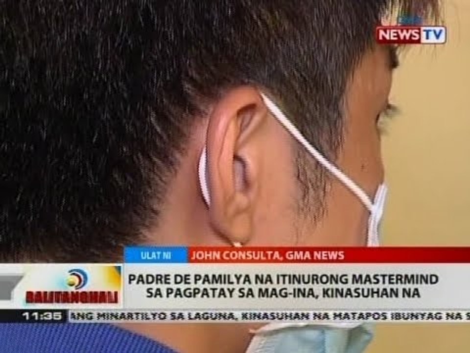 BT: Padre de pamilya na itinurong mastermind sa pagpatay sa mag-ina, kinasuhan na