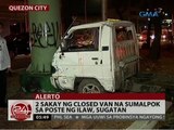 24 Oras: 2 sakay ng closed van na sumalpok sa poste ng ilaw, sugatan