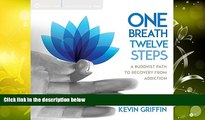 Buy Kevin Griffin One Breath, Twelve Steps: A Buddhist Path to Recovery from Addiction Full Book