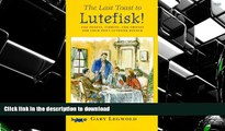 READ book  The Last Toast to Lutefisk!: 102 Toasts, Tidbits, and Trifles for Your Next Lutefisk