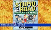 READ book  Stupid on the Road: Idiots on Planes, Trains, Buses, and Cars (Stupid History)