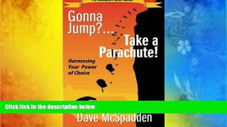 Online Mr. Dave McSpadden Gonna Jump?...Take a Parachute!: Harnessing Your Power of Choice Full