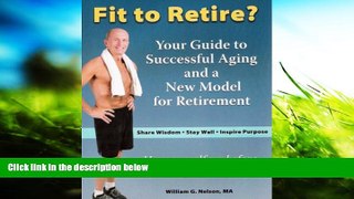 Buy William G. Nelson Fit to Retire?: Your Guide to Successful Aging and a New Model for