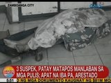 UB: 3 suspek, patay matapos manlaban sa mga pulis sa Zamboanga City; 4 na iba pa, arestado