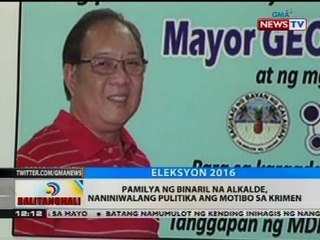 Pamilya ng binaril na alkalde, naniniwalang pulitika ang motibo sa krimen