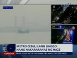 Saksi: Metro Cebu, ilang linggo nang nakararanas ng haze