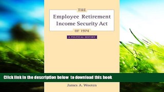 FREE [PDF]  The Employee Retirement Income Security Act of 1974: A Political History