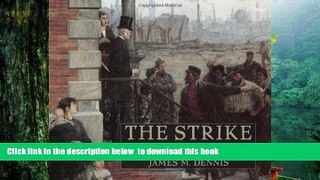 READ book  Robert Koehlerâ€™s The Strike: The Improbable Story of an Iconic 1886 Painting of