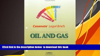 READ book  Casenote Legal Briefs: Oil   Gas - Keyed to Kuntz, Lowe, Anderson, Smith   Pierce
