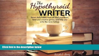 Online Sarah E Lentz The Hypothyroid Writer: Seven daily habits that will heal your brain, feed