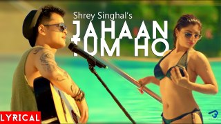 Jahaan Tum Ho Video Song _ Shrey Singhal _ Latest Song 2016