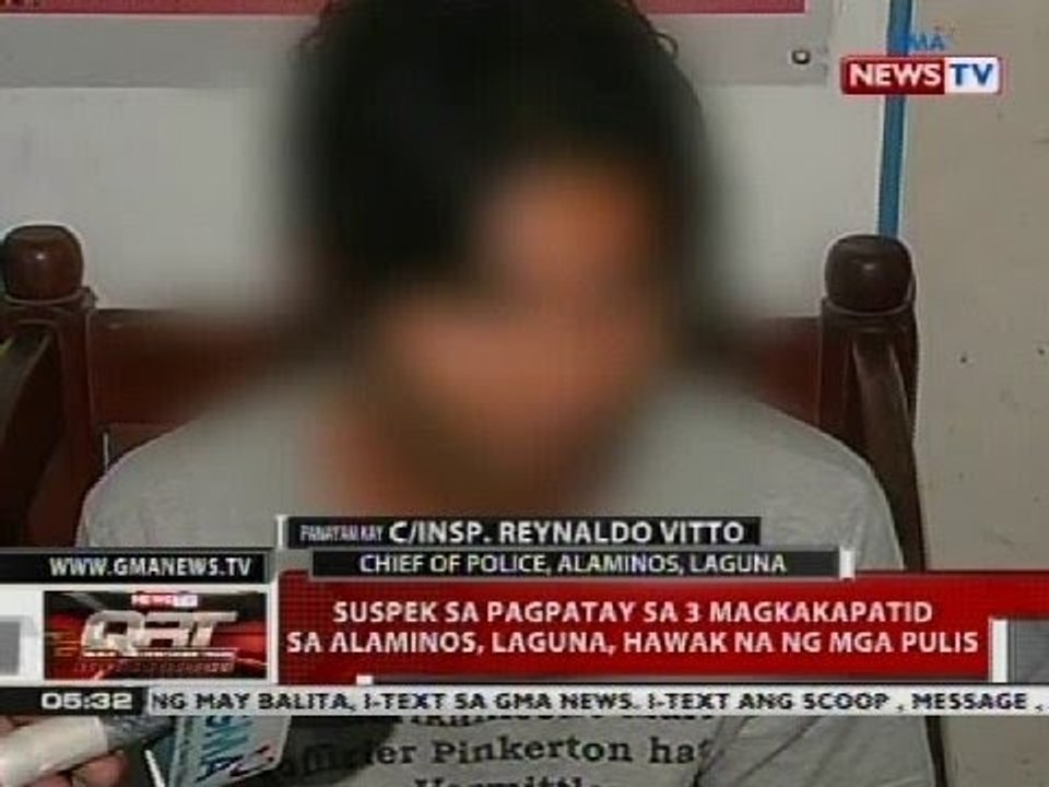 Suspek sa pagpatay sa 3 magkakapatid sa Alaminos, Laguna, positibong itinuro ng survivor