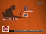 24 Oras: Ilang pulitiko, nagbabayad ng 'trolls' sa social media para siraan ang mga kalaban