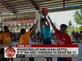 24 Oras: Basketbolistang si Kai Sotto, 6'9