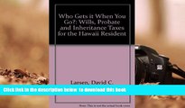 READ book  Who Gets It When You Go: Wills, Probate, and Inheritance Taxes for the Hawaii Resident