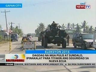 BT: Dagdag na mga pulis at sundalo, ipinakalat para tiyakin ang seguridad sa Nueva Ecija