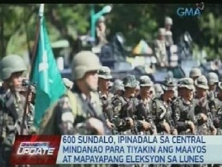 600 sundalo, ipinadala sa Central Mindanao para tiyakin ang maayos at mapayapang eleksyon