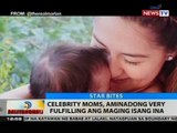 BT: Celebrity moms, aminadong very fulfilling ang maging isang ina