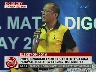 24 Oras: PNoy, binakbakan muli si Duterte sa mga pahayag na pahiwatig ng diktadurya