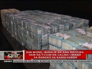 Kim Wong, ibinalik na ang natitira raw na P250M na galing umano sa Bangko ng Bangladesh