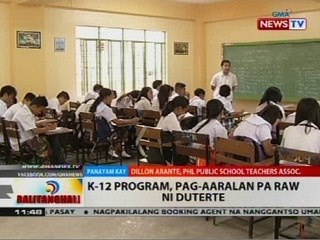 BT: K-12 program, pag-aaralan pa raw ni Duterte