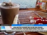 BT: Unlimited shake na alok ng isang restaurant, patok ngayong tag-init