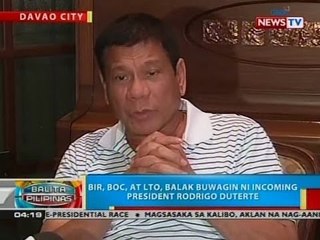 BP: BIR, BOC, at LTO, balak buwagin ni Incoming President Rodrigo Duterte