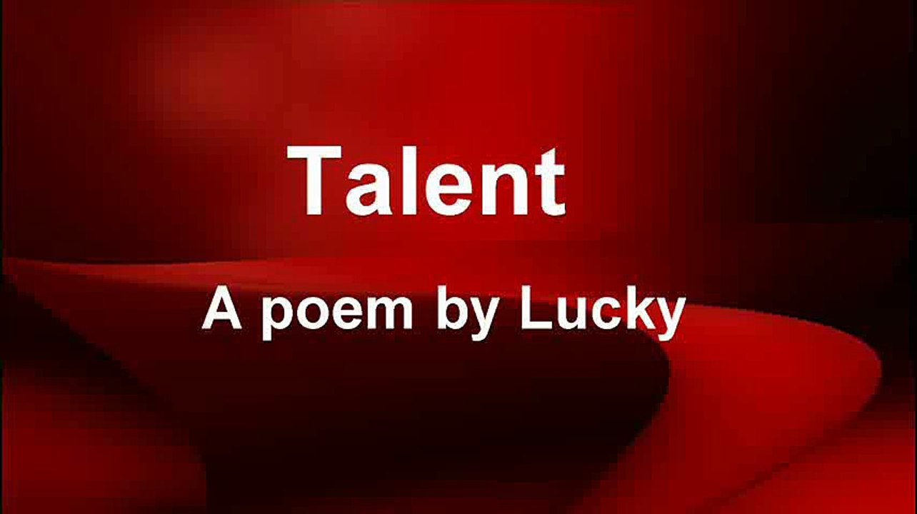 TALENT, You got talent, a short English poem by Lucky.