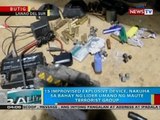 15 improvised explosive device, nakuha sa bahay ng lider umano ng Maute terrorist group
