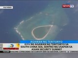 Isyu ng agawan ng teritoryo sa South China Sea, sentro ng usapan sa Asian Security Summit