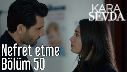 Kara Sevda 50. Bölüm - Nefret Etme