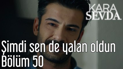Kara Sevda 50. Bölüm - Şimdi Sen de Yalan Oldun